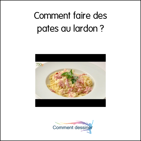 Comment faire des pates au lardon